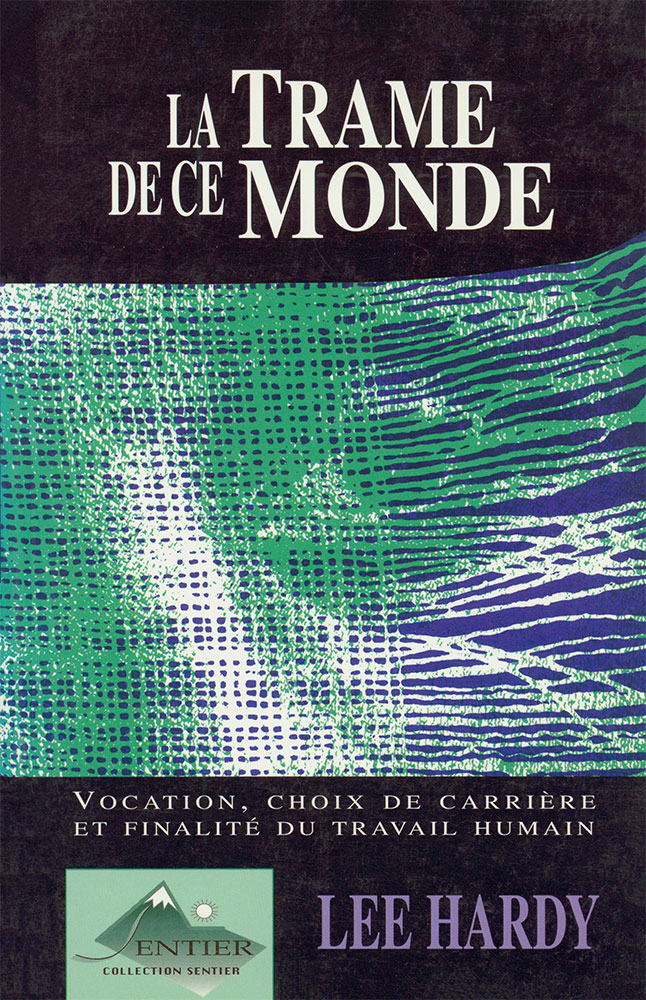 Trame de ce monde (La) - Vocation, choix de carrière et finalité du travail humain