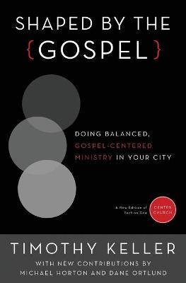 Shaped by the gospel - doing balanced, gospel centered ministry in your city