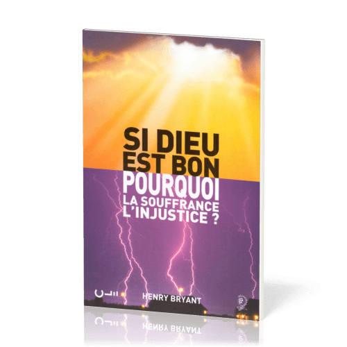 Si Dieu est bon, pourquoi la souffrance, l'injustice?