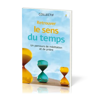 Retrouver le sens du temps - Un parcours de méditation et de prière