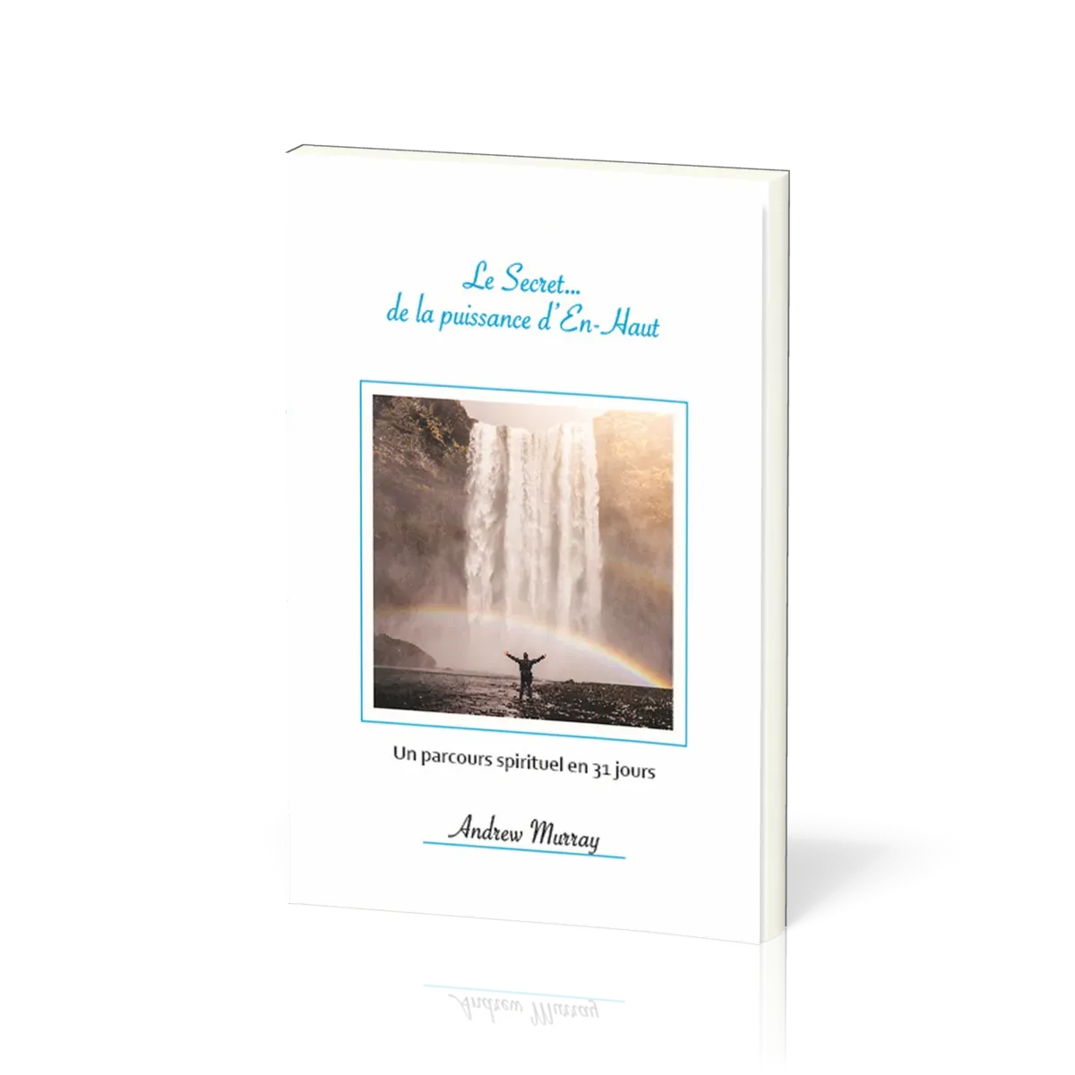 Secret...de la puissance d'En-Haut (Le) - Un parcours spirituel en 31 jours