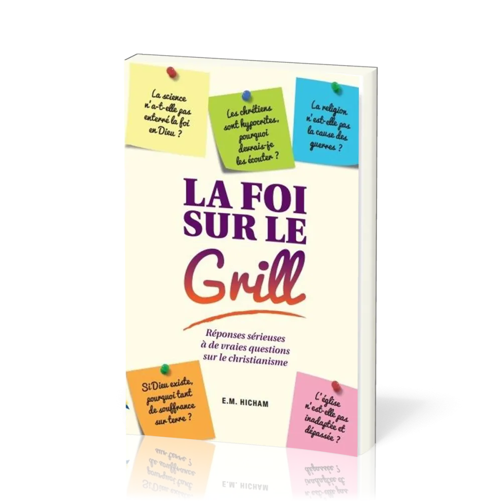 Foi sur le gril (La) - [3e édition]
Réponses sérieuses à de vraies questions sur le christianisme