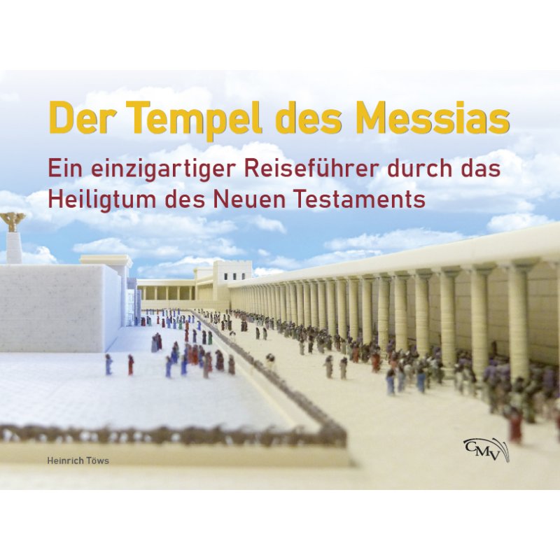 Der Tempel des Messias - Ein einzigartiger Reiseführer durch das Heiligtum des neuen Testaments