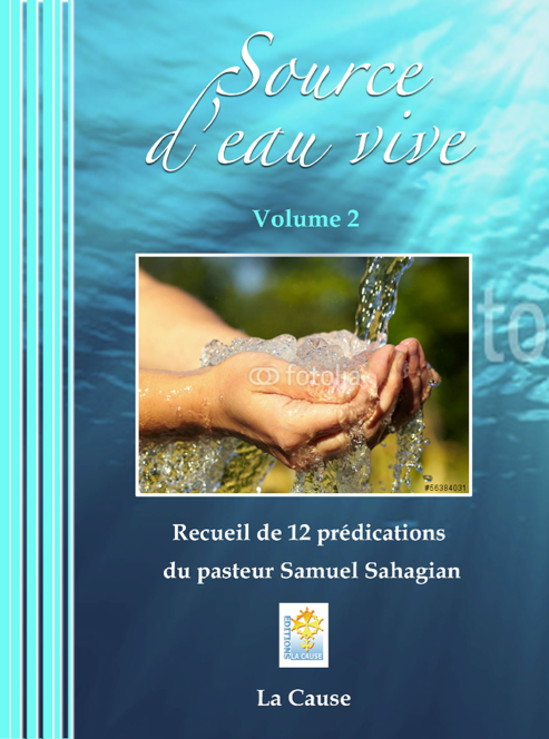 Source d'eau vive Vol. 2 - Recueil de 12 prédications du pasteur Samuel Sahagian