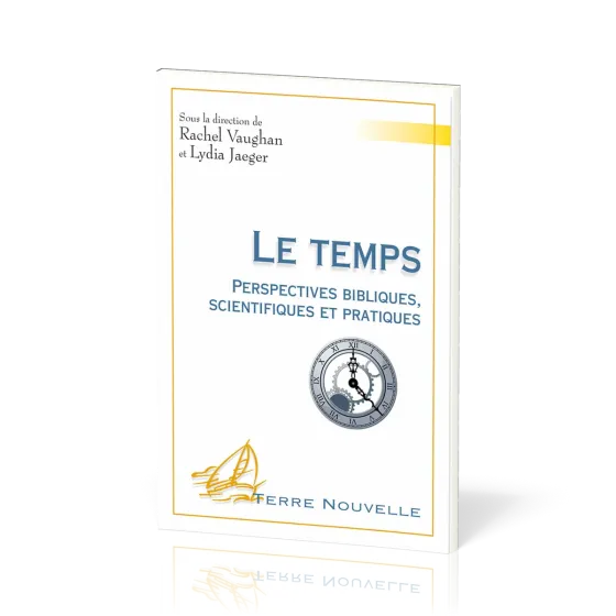 Temps (Le) - Perspectives bibliques, scientifiques et pratiques [collection Terre Nouvelle]