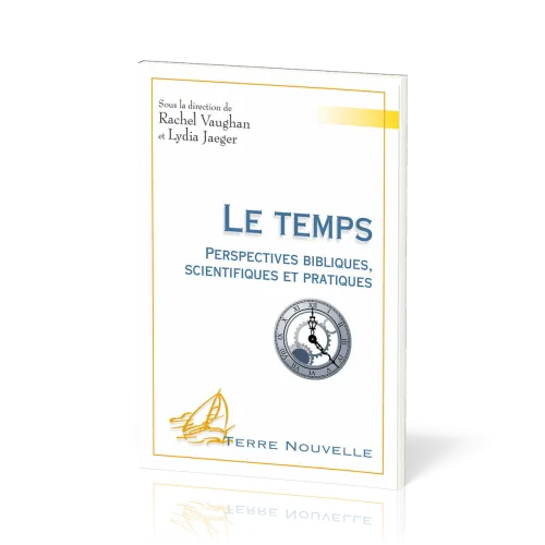 Temps (Le) - Perspectives bibliques, scientifiques et pratiques [collection Terre Nouvelle]