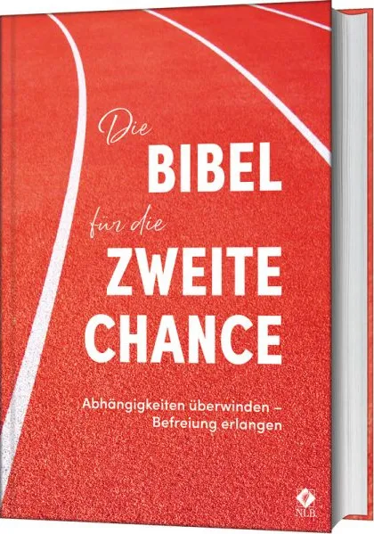 Die Bibel für die zweite Chance - Neues Leben - Abhängigkeiten überwinden - Befreiung erlangen
