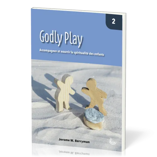 Godly Play, vol.2 - Accompagner et nourrir la spiritualité des enfants