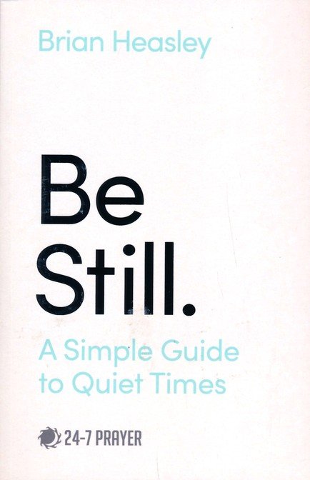 BE STILL - A SIMPLE GUIDE TO QUIET TIMES