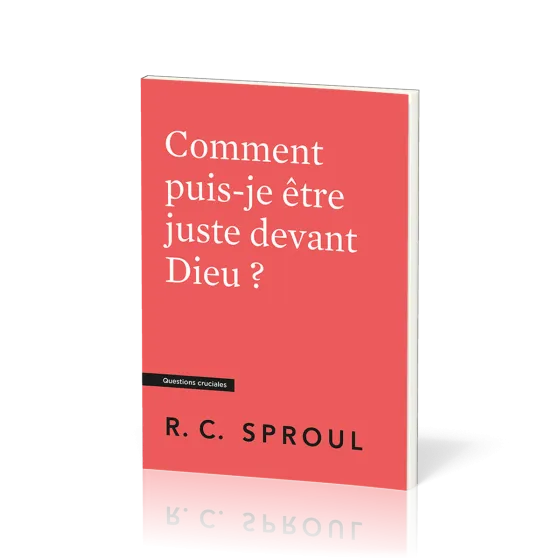 Comment puis-je être juste devant Dieu ? - [Questions cruciales]