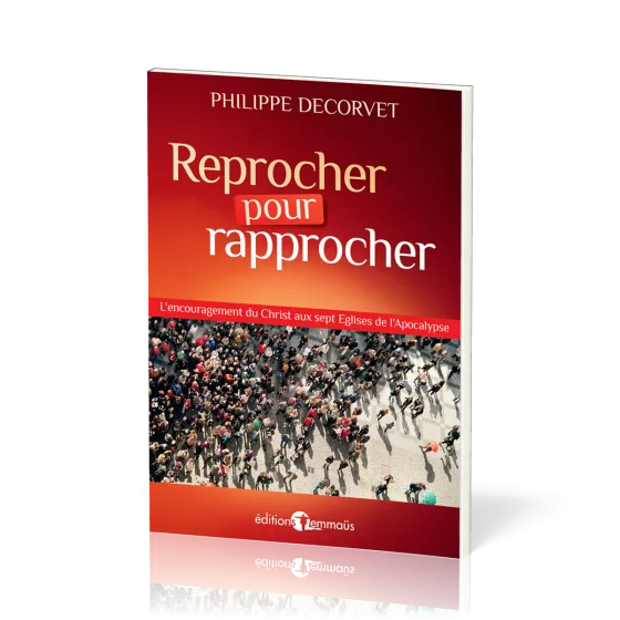 Reprocher pour rapprocher - L'encouragement du Christ aux sept Eglises de l'Apocalypse
