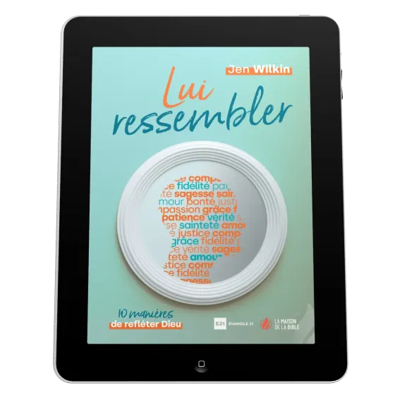 Lui ressembler - 10 manières de refléter Dieu - EBOOK
