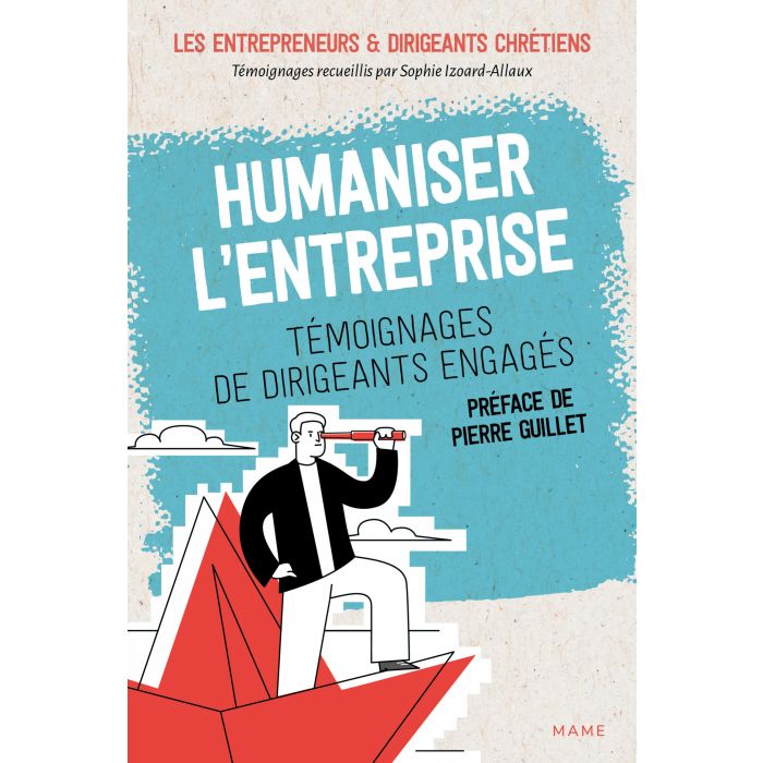 Humaniser l'entreprise - témoignages de dirigents engagés