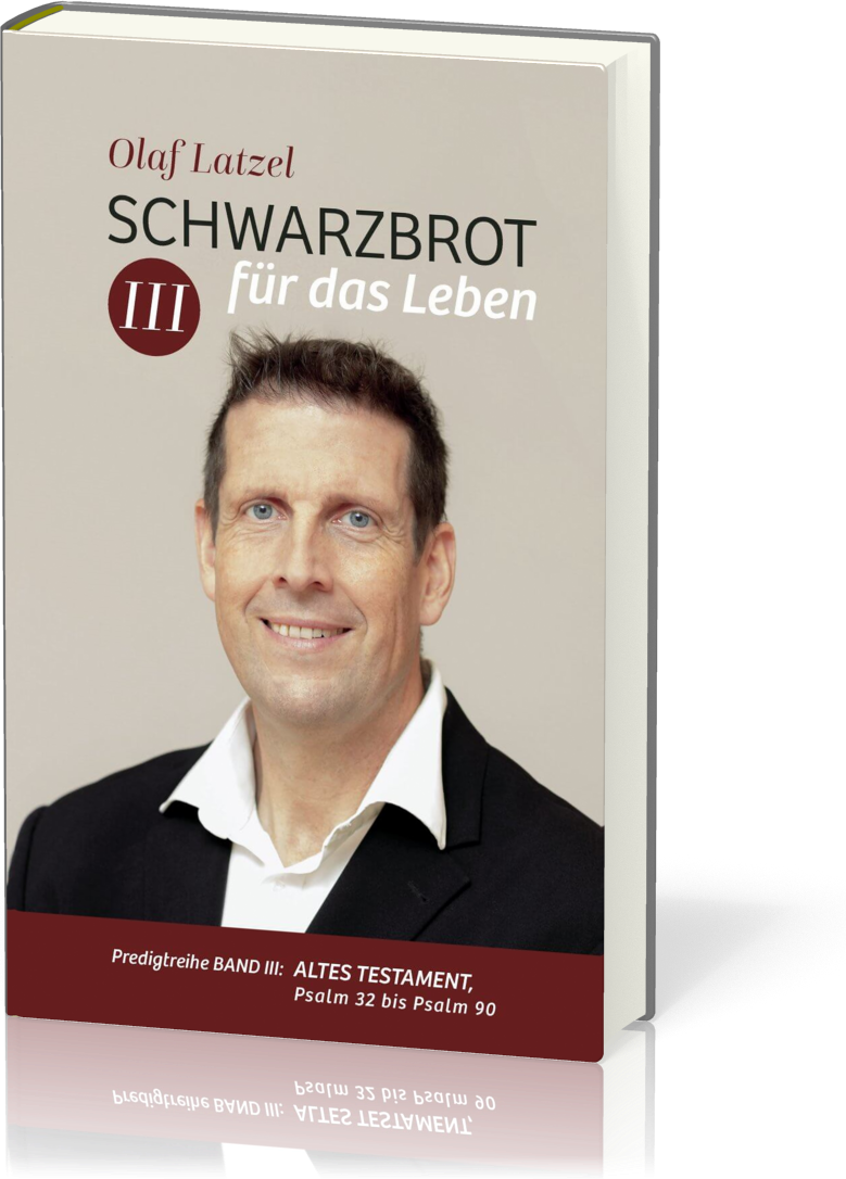 Schwarzbrot für das Leben Band III - Predigtreihe Band 3 - Altes Testament: Psalm 32 bis Psalm 90