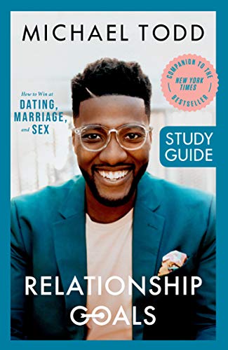 Relationship Goals Study Guide - How to Win at Dating, Marriage, and Sex
