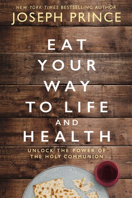 Eat Your Way to Life and Health - Unlock the Power of the Holy Communion