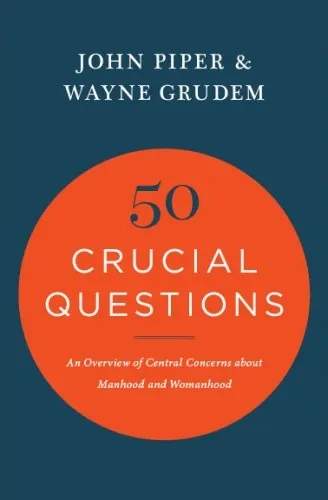 50 Crucial Questions - An Overview of Central Concerns About Manhood and Womanhood