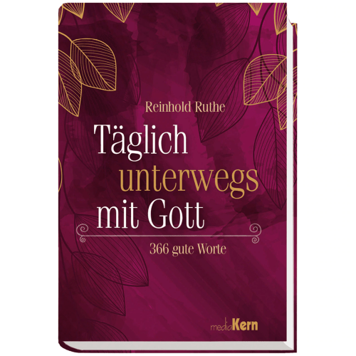 Täglich unterwegs mit Gott - 366 gute Worte