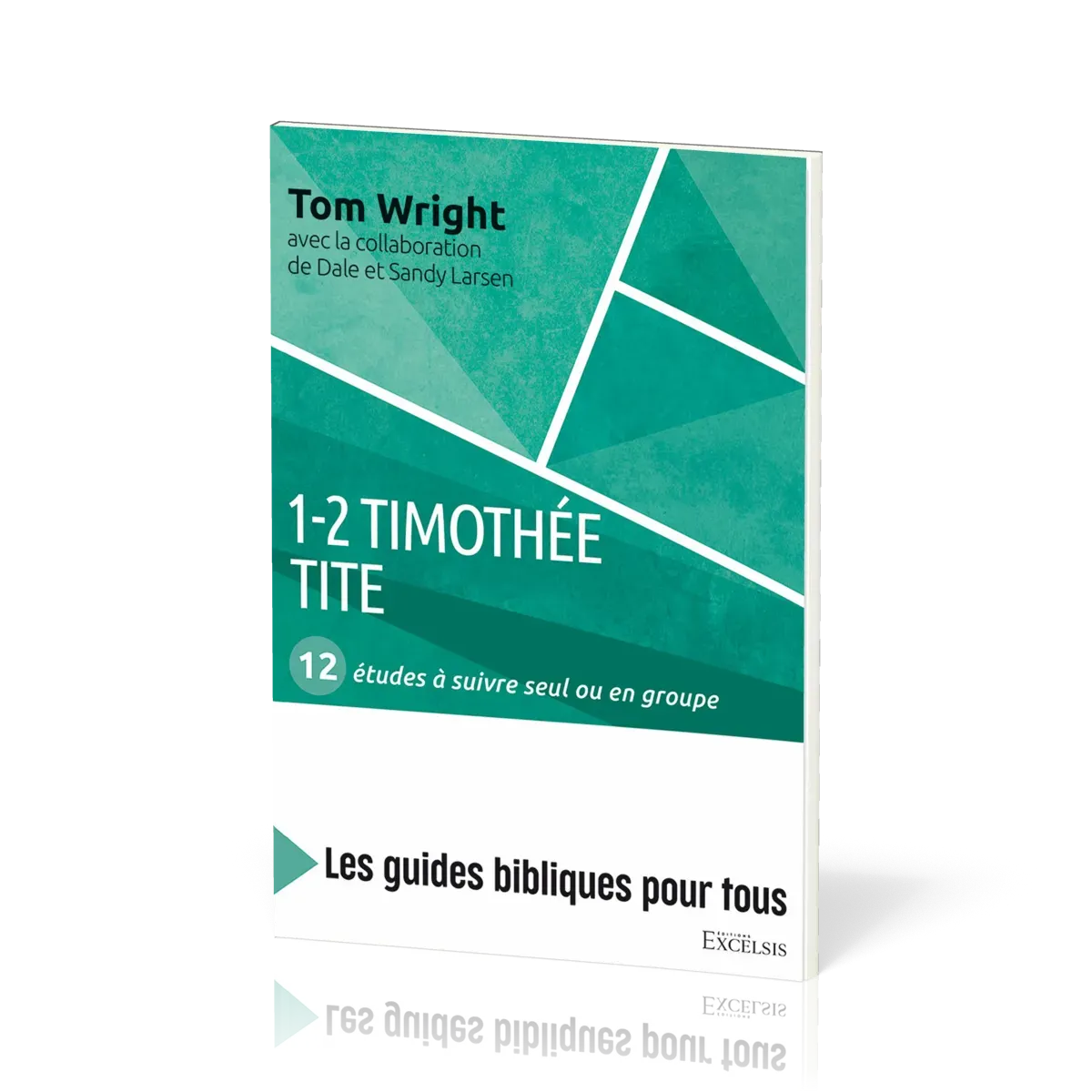 1-2 Timothée, Tite : 12 études à suivre seul ou en groupe - [coll. Les guides bibliques pour tous]