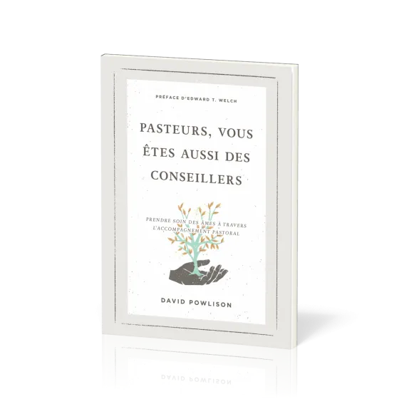 Pasteurs, vous êtes aussi des conseillers - Prendre soin des âmes à travers l'accompagnement...