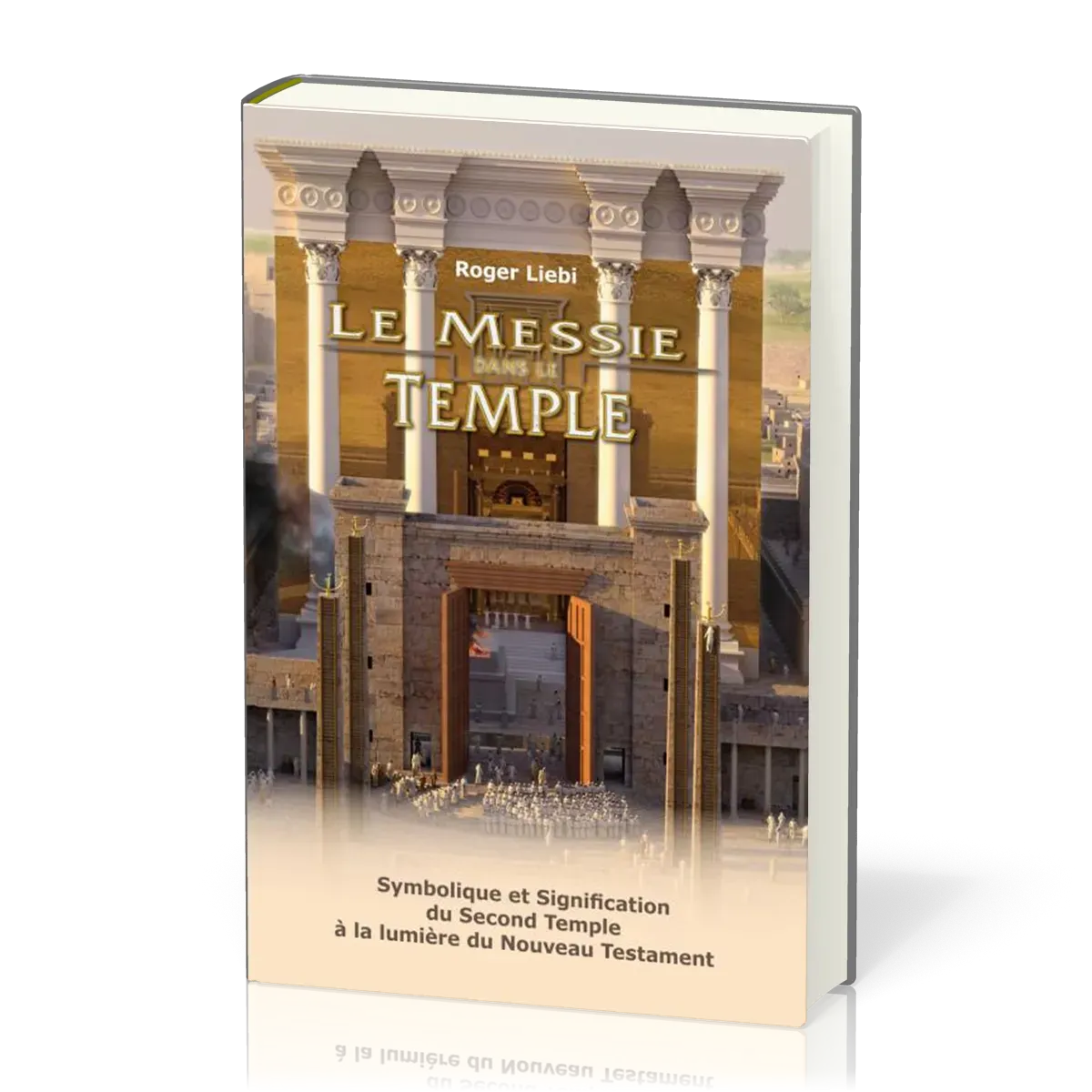 Messie dans le temple (Le) - Symbolique et signification du Second Temple à la lumière du Nouveau...
