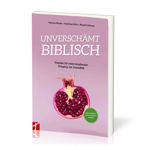 Unverschämt biblisch - Impulse für einen bejahenden Umgang mit Sexualität