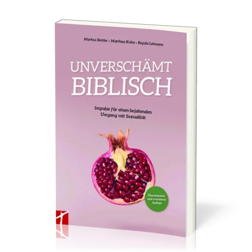 Unverschämt biblisch - Impulse für einen bejahenden Umgang mit Sexualität