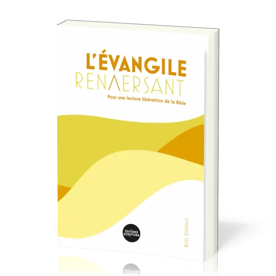 Évangile renversant (L') - Pour une lecture libératrice de la Bible