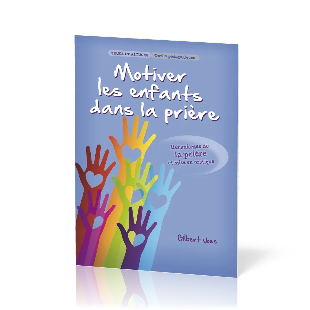 Motiver les enfants dans la prière - Mécanismes de la prière et mise en pratique [Trucs et...