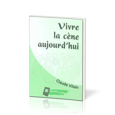 Vivre la cène aujourd'hui - [Dossier Vivre N°30]