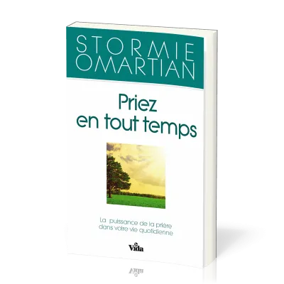 Priez en tout temps - La puissance de la prière dans votre vie quotidienne