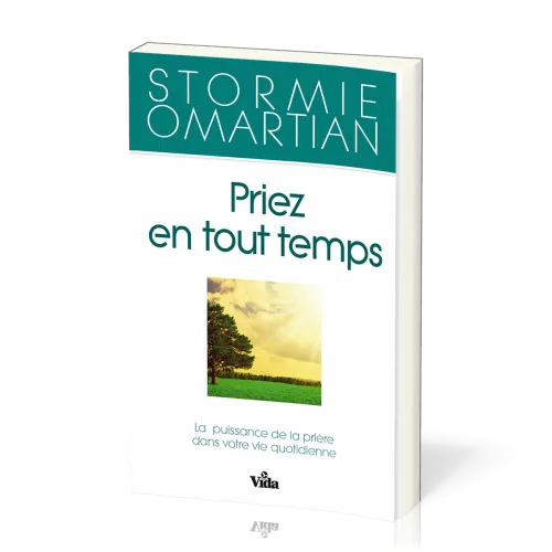 Priez en tout temps - La puissance de la prière dans votre vie quotidienne