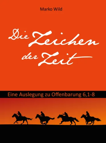 Die Zeichen der Zeit - Eine Auslegung zu Offenbarung 6, 1-8