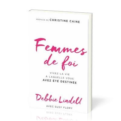 Femmes de foi - Vivez la vie à laquelle vous avez été destinée