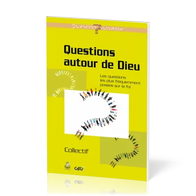 Questions autour de Dieu  - Les questions les plus fréquemment posées sur la foi [série Question...