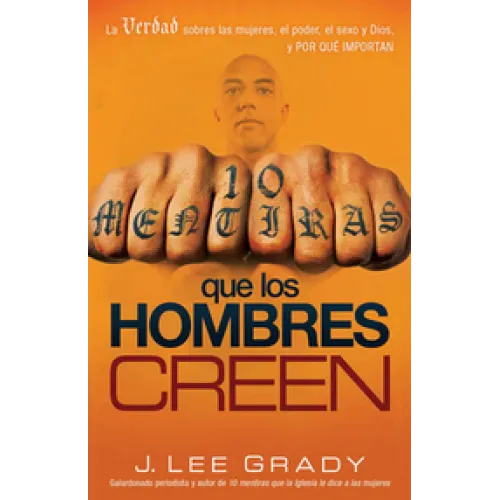 10 mentiras que los hombres creen - La verdad sobre las mujeres, el poder, el sexo, Dios y porqué...