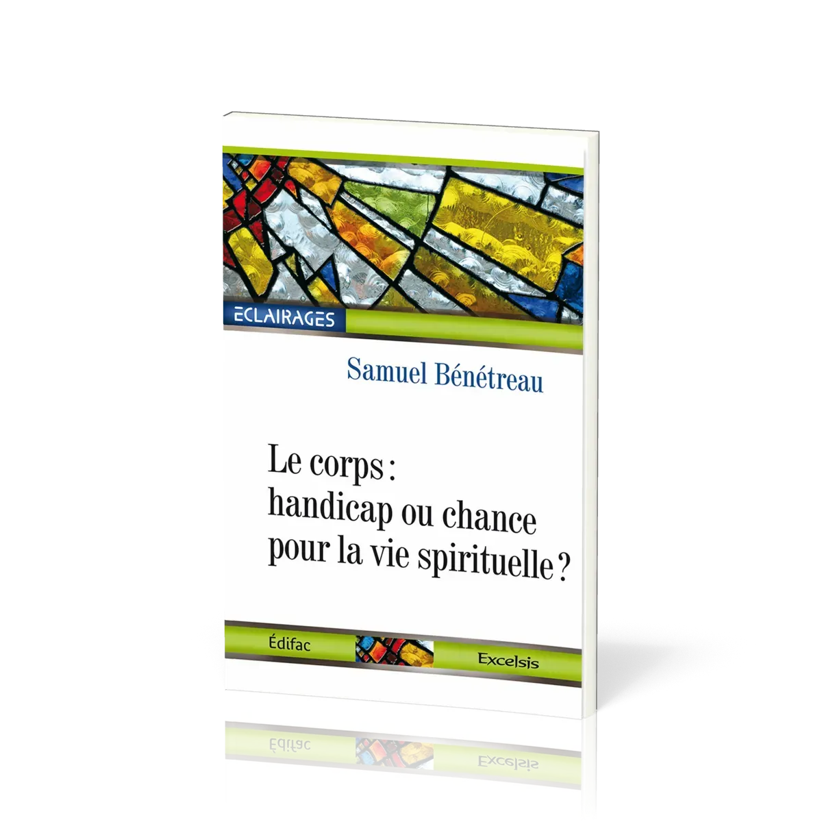 Corps: handicap ou chance pour la vie spirituelle?  (Le) - [collection Éclairages 06]