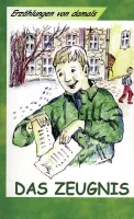 ERZÄHLUNGEN VON DAMALS Das Zeugnis - Drei Erzählungen