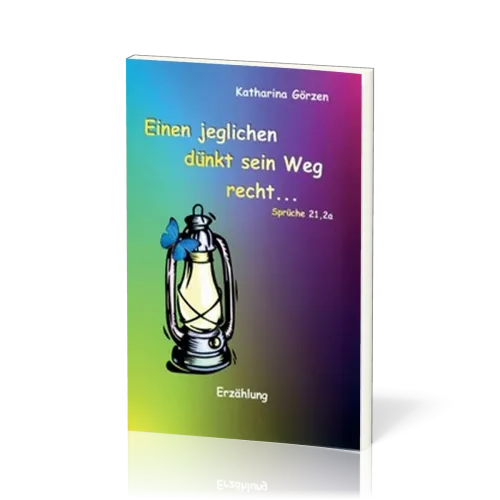 ERZÄHLUNGEN VON DAMALS Einen jeglichen dünkt sein Weg recht… - Sprüche 21, 2a