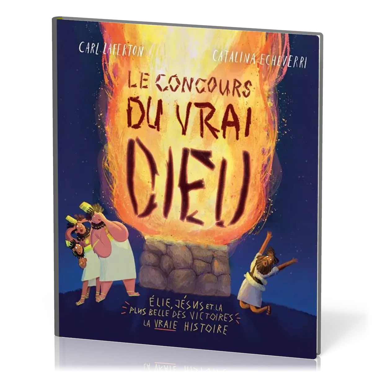 Concours du vrai Dieu (Le) - Élie, Jésus et la plus belle des victoires: la vraie histoire