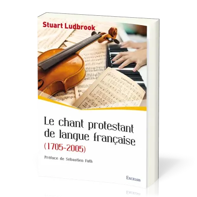 Chant protestant de langue française (Le) - (1705-2005) [collection l'Église dans l'Histoire]