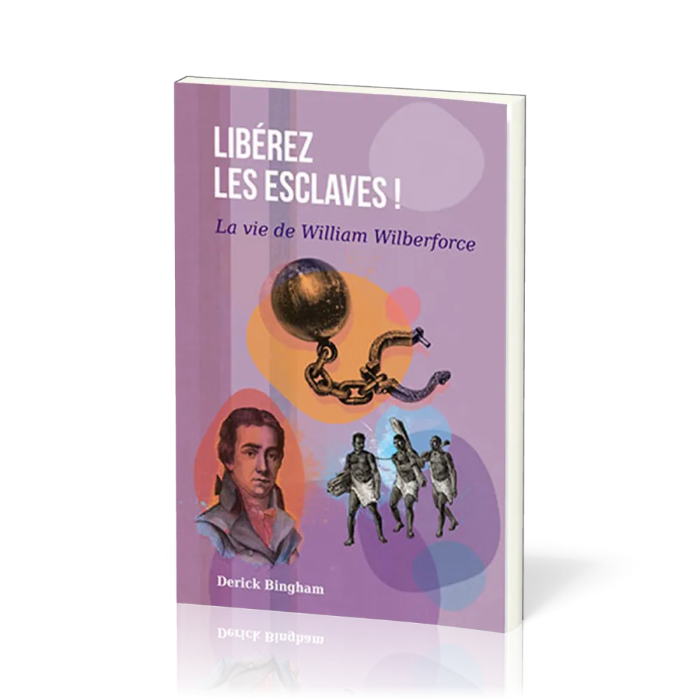 Libérez les esclaves - La vie de William Wilberforce