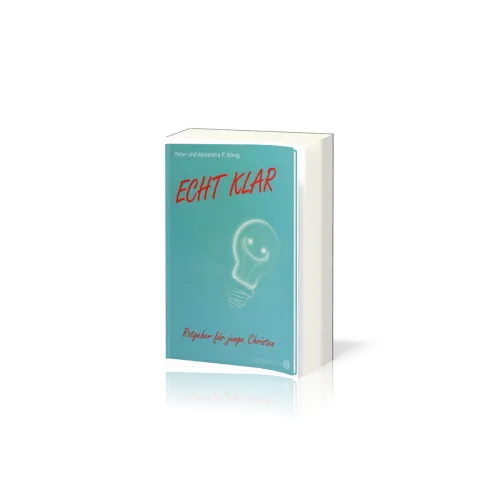 Echt klar - Ratgeber für junge Christen zum Thema Hingabe