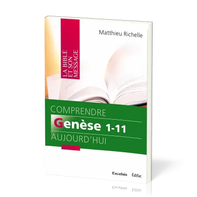 Comprendre Genèse 1-11 aujourd'hui - [coll. La Bible et son message]