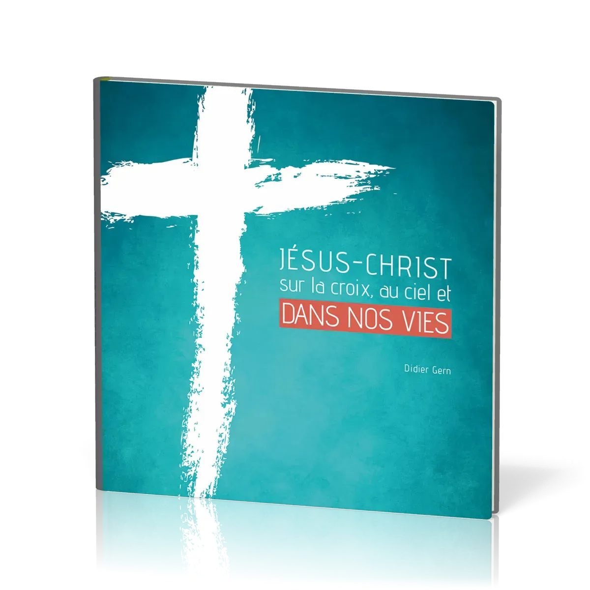 Jésus-Christ sur la croix, au ciel et dans nos vies
