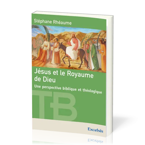 Jésus et le royaume de Dieu - Une perspective biblique et théologique [coll. Théologie Biblique]