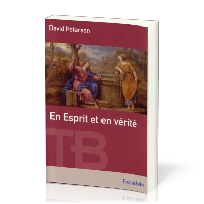 En Esprit et en vérité - [coll. Théologie Biblique]