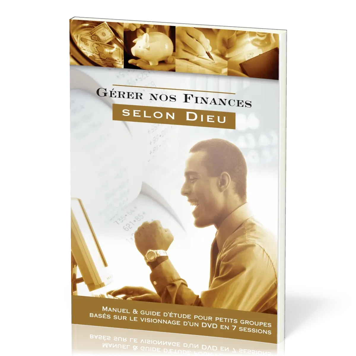 Gérer nos finances selon Dieu - Manuel & guide d'étude pour petits groupes basés sur le...