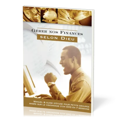 Gérer nos finances selon Dieu - Manuel & guide d'étude pour petits groupes basés sur le...