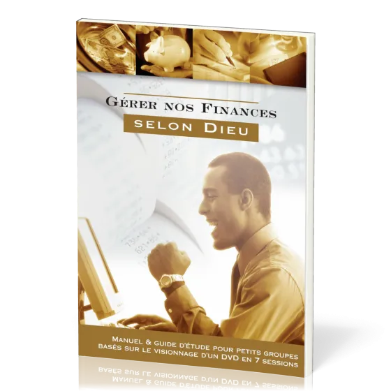 Gérer nos finances selon Dieu - Manuel & guide d'étude pour petits groupes basés sur le...